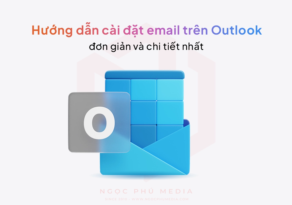 Hướng dẫn cài đặt email trên Outlook đơn giản và chi tiết