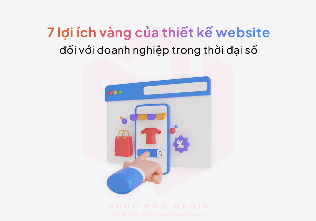 7 lợi ích vàng của thiết kế website đối với doanh nghiệp trong thời đại số
