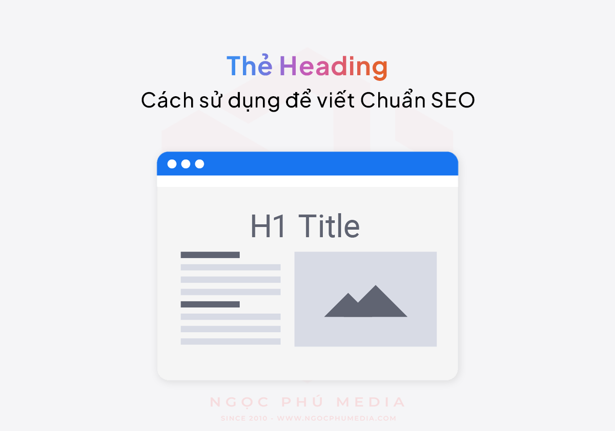 Thẻ heading là gì trong website? Cách viết thế nào cho chuẩn SEO?